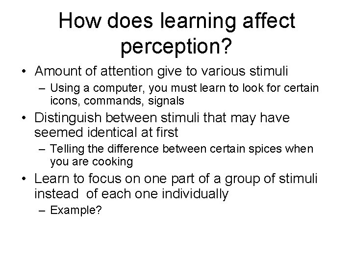 How does learning affect perception? • Amount of attention give to various stimuli –