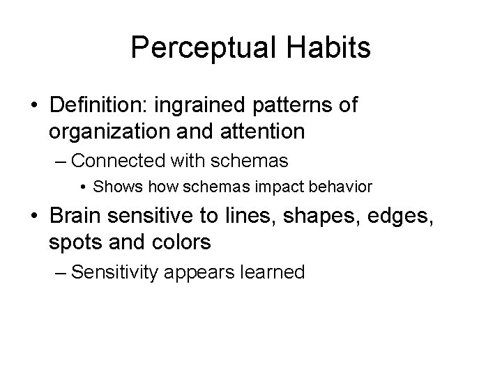 Perceptual Habits • Definition: ingrained patterns of organization and attention – Connected with schemas