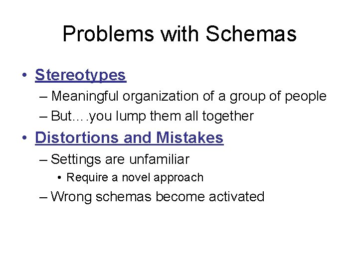 Problems with Schemas • Stereotypes – Meaningful organization of a group of people –