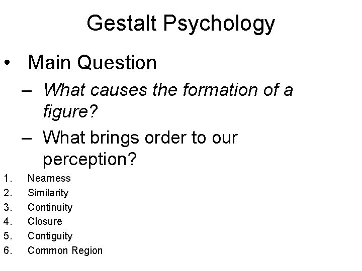 Gestalt Psychology • Main Question – What causes the formation of a figure? –