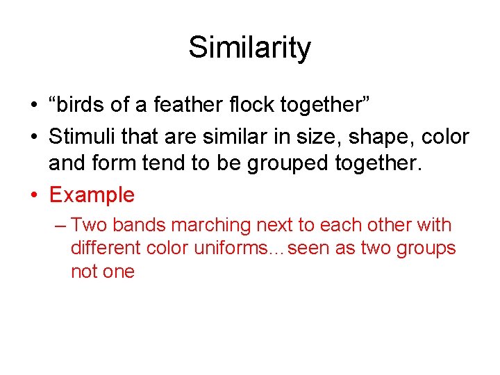 Similarity • “birds of a feather flock together” • Stimuli that are similar in