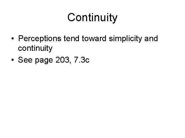 Continuity • Perceptions tend toward simplicity and continuity • See page 203, 7. 3