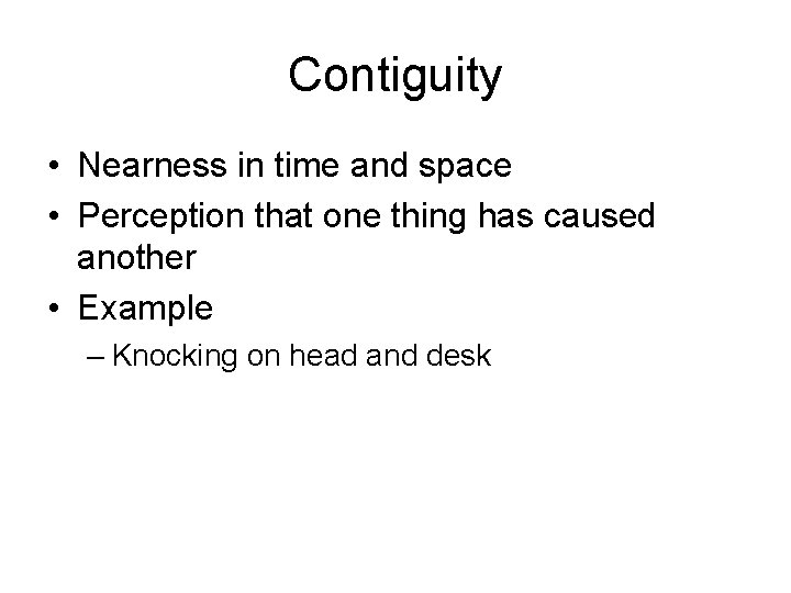 Contiguity • Nearness in time and space • Perception that one thing has caused
