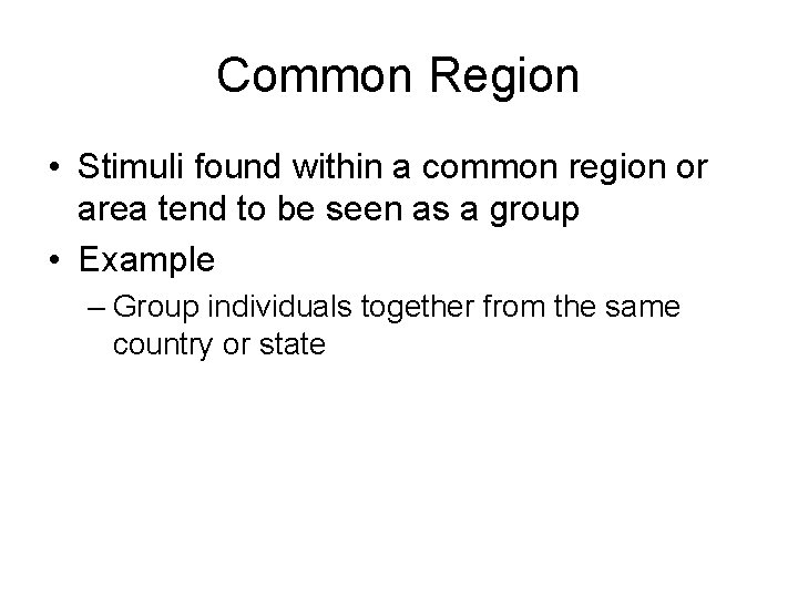 Common Region • Stimuli found within a common region or area tend to be