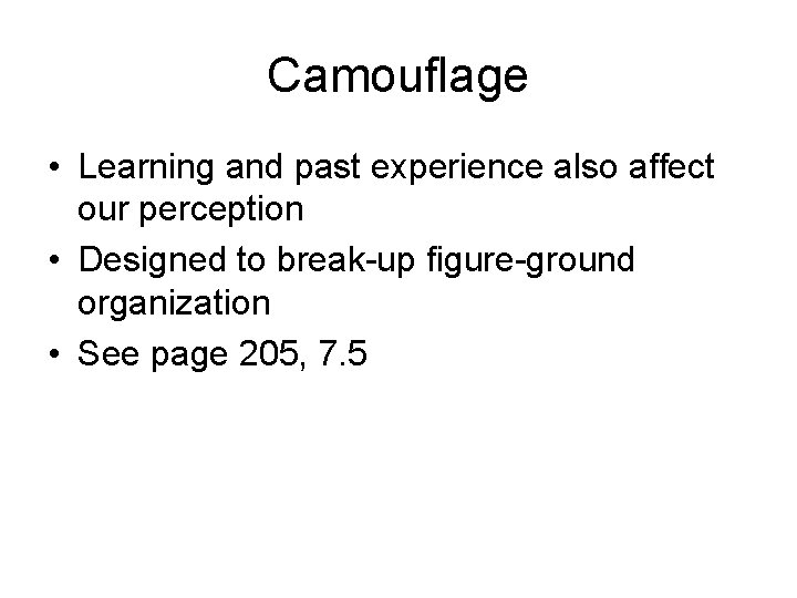 Camouflage • Learning and past experience also affect our perception • Designed to break-up