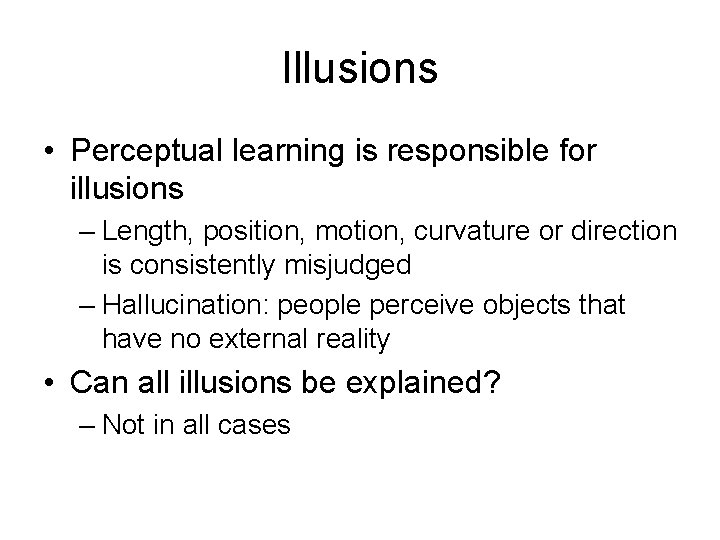 Illusions • Perceptual learning is responsible for illusions – Length, position, motion, curvature or