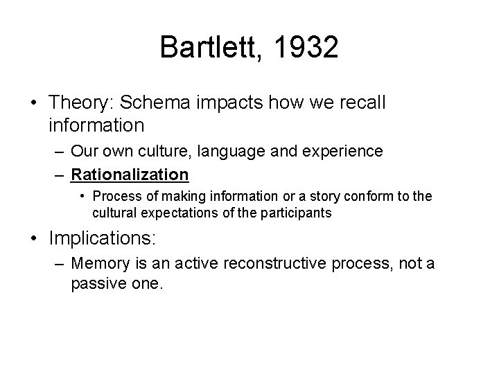 Bartlett, 1932 • Theory: Schema impacts how we recall information – Our own culture,