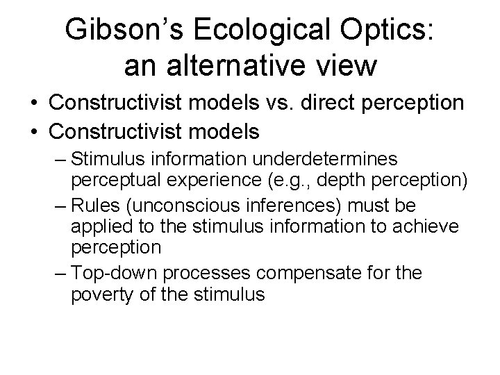 Gibson’s Ecological Optics: an alternative view • Constructivist models vs. direct perception • Constructivist