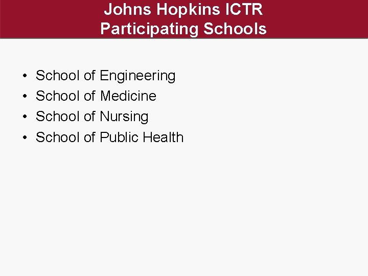 Johns Hopkins ICTR Participating Schools • • School of Engineering School of Medicine School