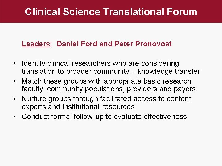Clinical Science Translational Forum Leaders: Daniel Ford and Peter Pronovost • Identify clinical researchers