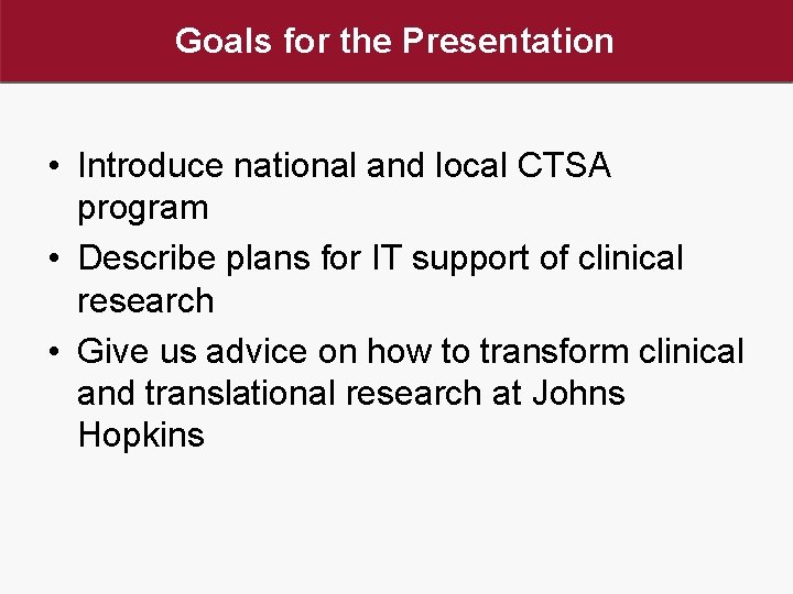 Goals for the Presentation • Introduce national and local CTSA program • Describe plans