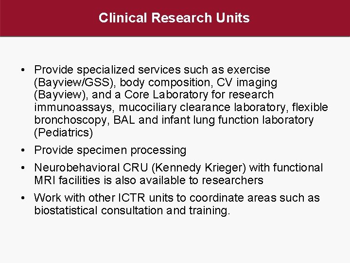 Clinical Research Units • Provide specialized services such as exercise (Bayview/GSS), body composition, CV