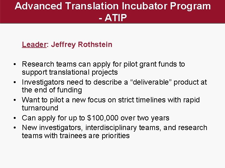 Advanced Translation Incubator Program - ATIP Leader: Jeffrey Rothstein • Research teams can apply