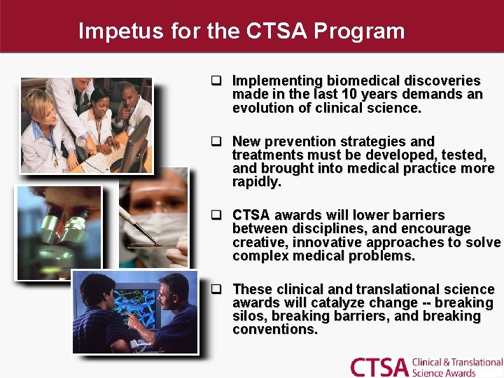 Impetus for the CTSA Program q Implementing biomedical discoveries made in the last 10