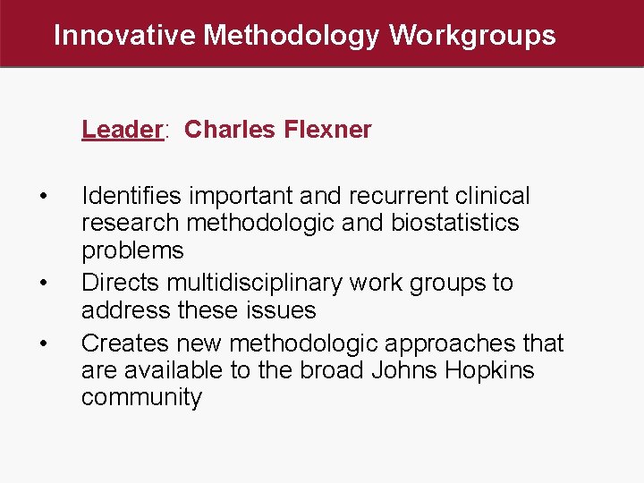 Innovative Methodology Workgroups Leader: Charles Flexner • • • Identifies important and recurrent clinical