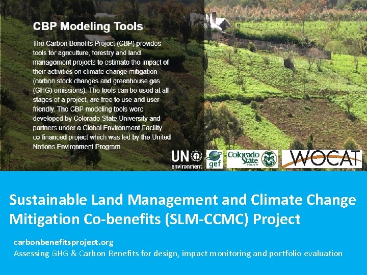 Sustainable Land Management and Climate Change Mitigation Co-benefits (SLM-CCMC) Project carbonbenefitsproject. org Assessing GHG