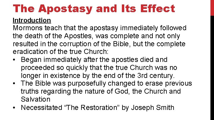 The Apostasy and Its Effect Introduction Mormons teach that the apostasy immediately followed the