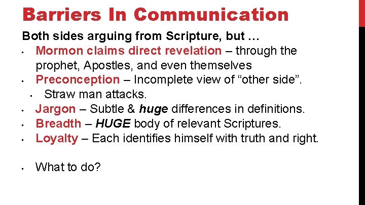 Barriers In Communication Both sides arguing from Scripture, but … • Mormon claims direct