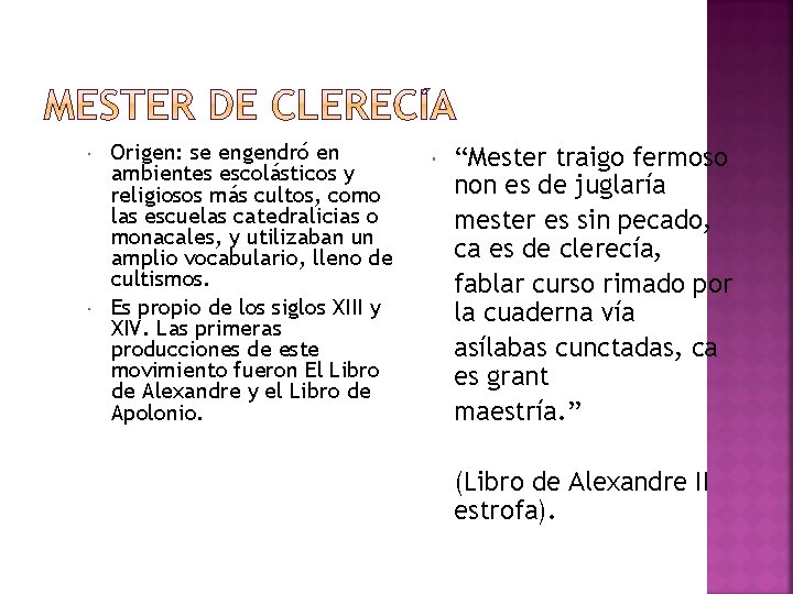  Origen: se engendró en ambientes escolásticos y religiosos más cultos, como las escuelas