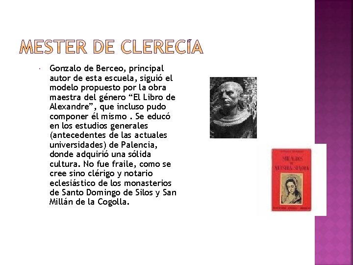  Gonzalo de Berceo, principal autor de esta escuela, siguió el modelo propuesto por