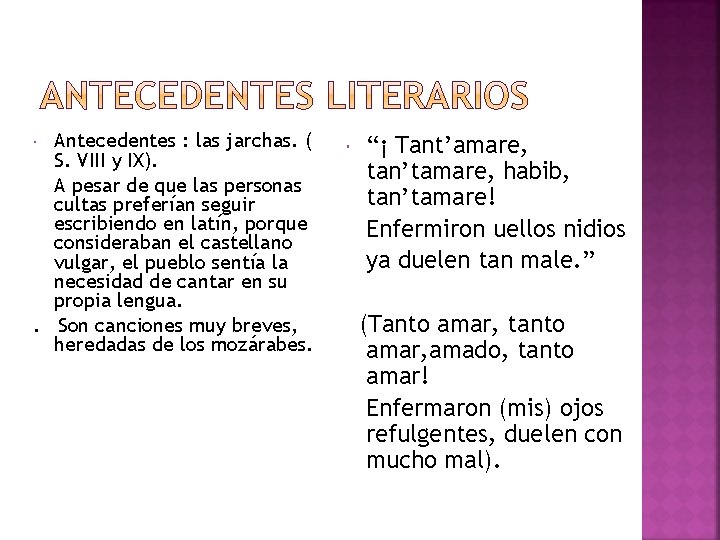 Antecedentes : las jarchas. ( S. VIII y IX). A pesar de que las