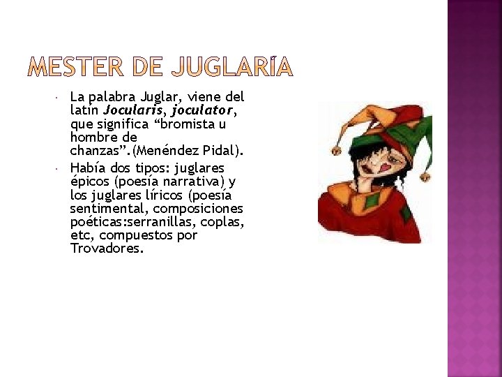  La palabra Juglar, viene del latín Jocularis, joculator, que significa “bromista u hombre