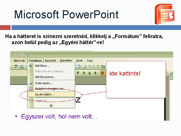 Microsoft Power. Point Ha a hátteret is színezni szeretnéd, klikkelj a „Formátum” feliratra, azon Microsoft Power. Point Ha a hátteret is színezni szeretnéd, klikkelj a „Formátum” feliratra, azon