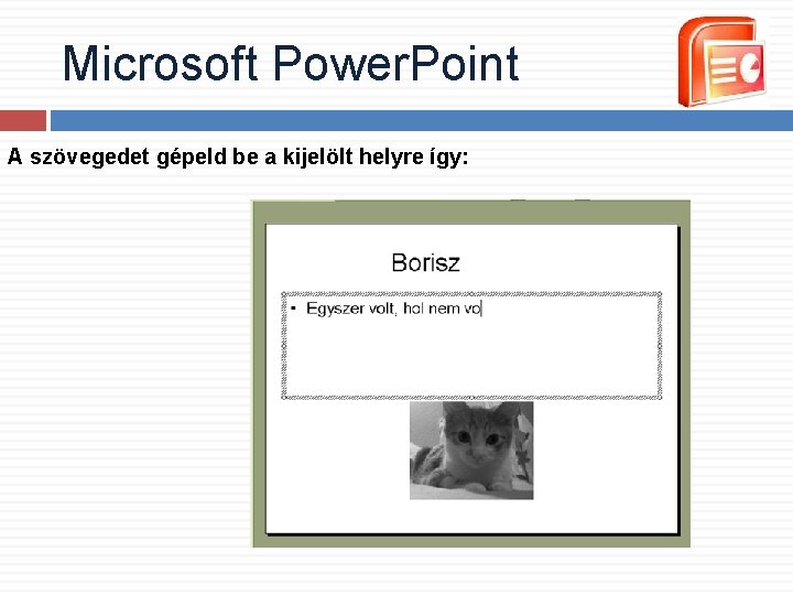 Microsoft Power. Point A szövegedet gépeld be a kijelölt helyre így: Microsoft Power. Point A szövegedet gépeld be a kijelölt helyre így: