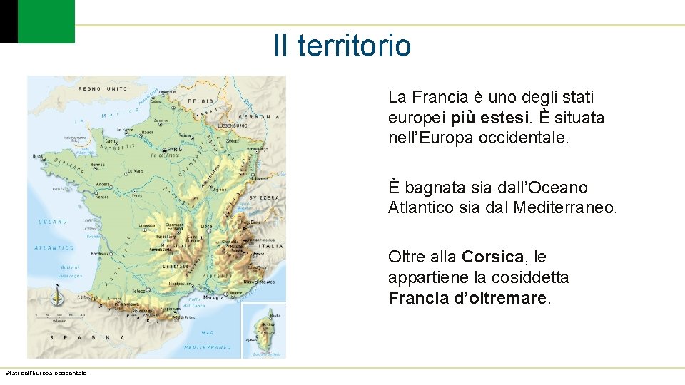 Il territorio La Francia è uno degli stati europei più estesi. È situata nell’Europa