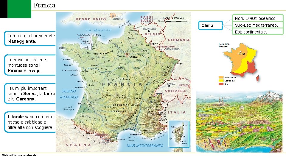Francia Nord-Ovest: oceanico. Clima Territorio in buona parte pianeggiante. Le principali catene montuose sono