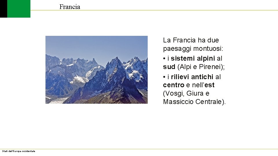 Francia La Francia ha due paesaggi montuosi: • i sistemi alpini al sud (Alpi