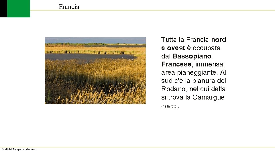 Francia Tutta la Francia nord e ovest è occupata dal Bassopiano Francese, immensa area