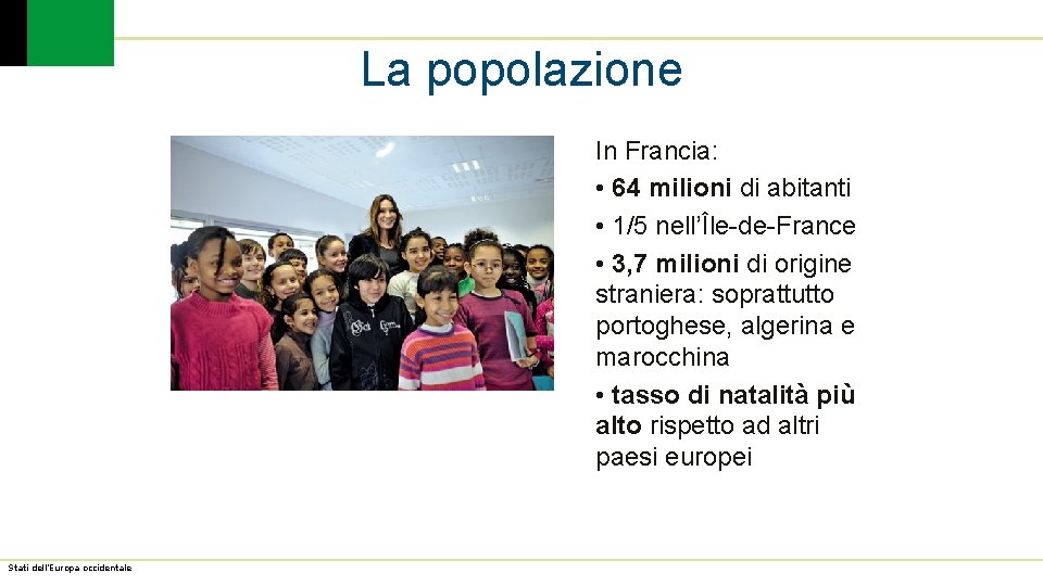 La popolazione In Francia: • 64 milioni di abitanti • 1/5 nell’Île-de-France • 3,