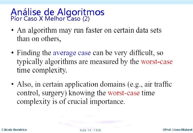Análise de Algoritmos Pior Caso X Melhor Caso (2) Cálculo Numérico Aula 14 -