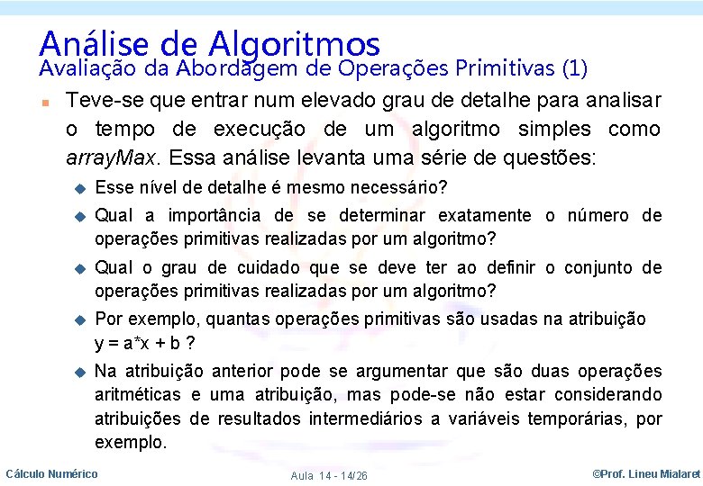 Análise de Algoritmos Avaliação da Abordagem de Operações Primitivas (1) n Teve-se que entrar