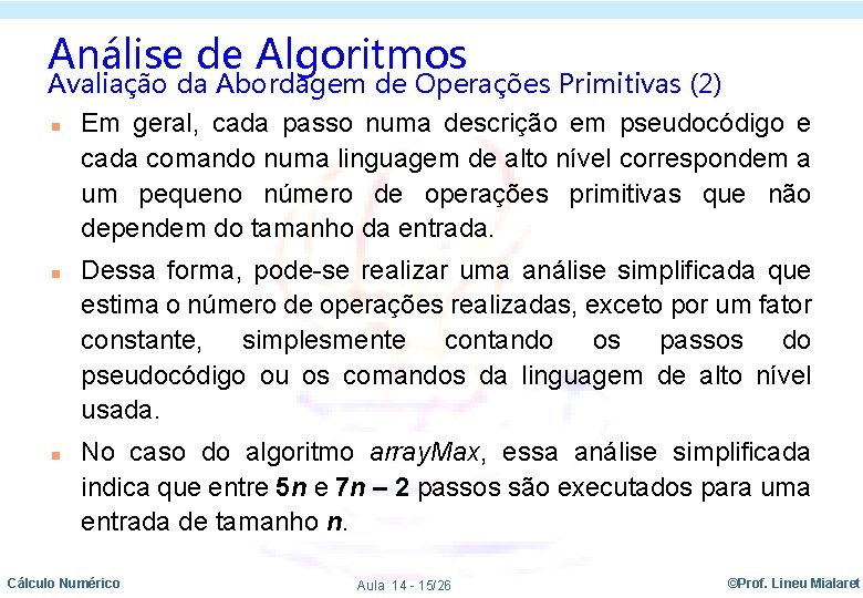 Análise de Algoritmos Avaliação da Abordagem de Operações Primitivas (2) n Em geral, cada