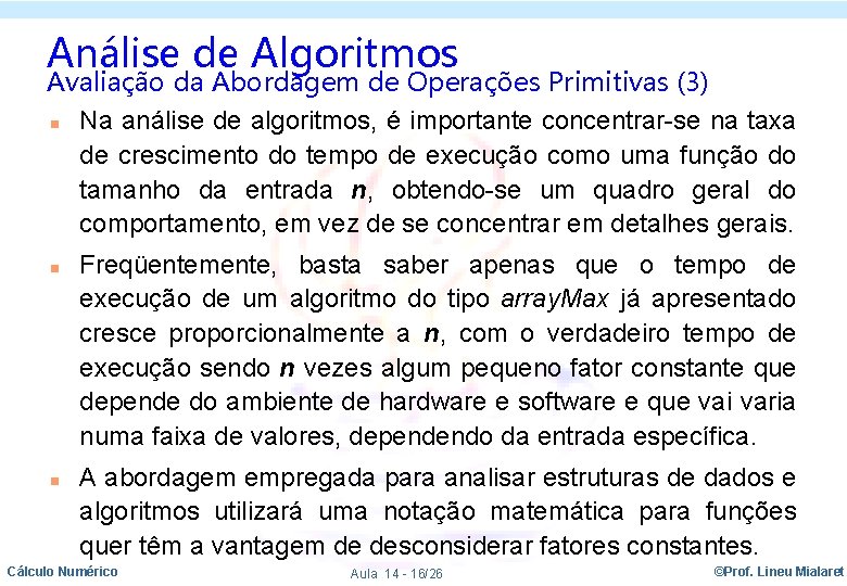 Análise de Algoritmos Avaliação da Abordagem de Operações Primitivas (3) n Na análise de