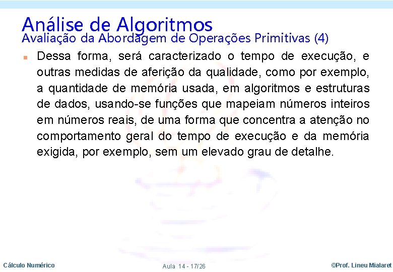 Análise de Algoritmos Avaliação da Abordagem de Operações Primitivas (4) n Dessa forma, será