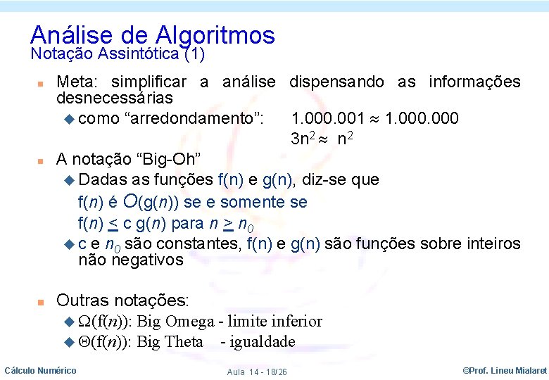 Análise de Algoritmos Notação Assintótica (1) n n n Meta: simplificar a análise dispensando