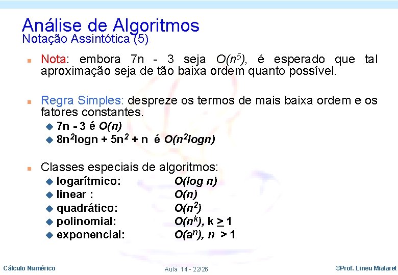 Análise de Algoritmos Notação Assintótica (5) n n Nota: embora 7 n - 3