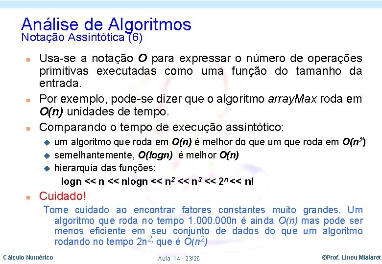 Análise de Algoritmos Notação Assintótica (6) n n n Usa-se a notação O para