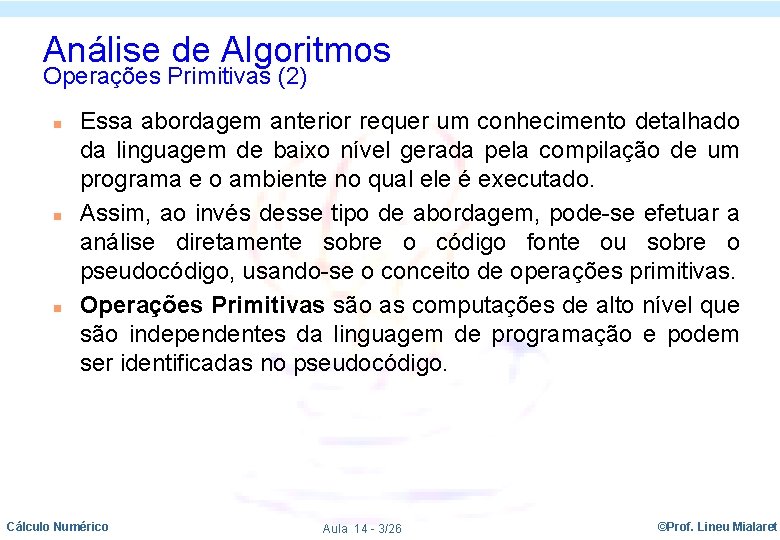 Análise de Algoritmos Operações Primitivas (2) n n n Essa abordagem anterior requer um