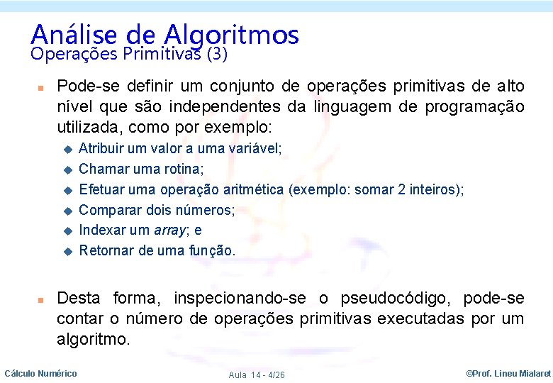 Análise de Algoritmos Operações Primitivas (3) n Pode-se definir um conjunto de operações primitivas