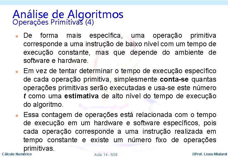 Análise de Algoritmos Operações Primitivas (4) n n n De forma mais específica, uma