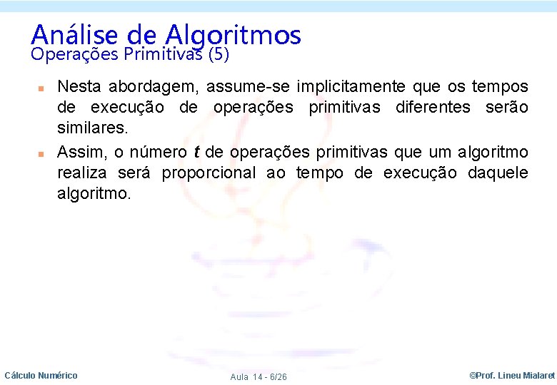 Análise de Algoritmos Operações Primitivas (5) n n Nesta abordagem, assume-se implicitamente que os