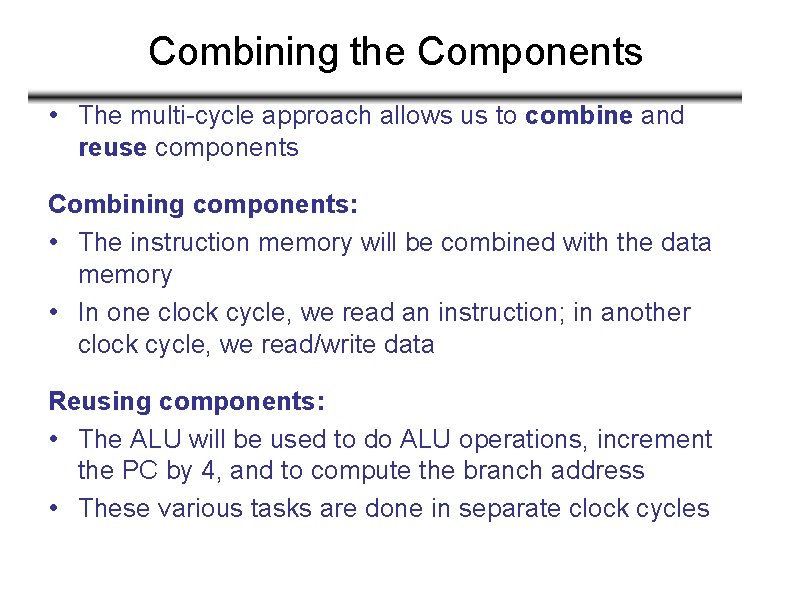 Combining the Components • The multi-cycle approach allows us to combine and reuse components