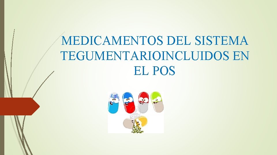 MEDICAMENTOS DEL SISTEMA TEGUMENTARIOINCLUIDOS EN EL POS 