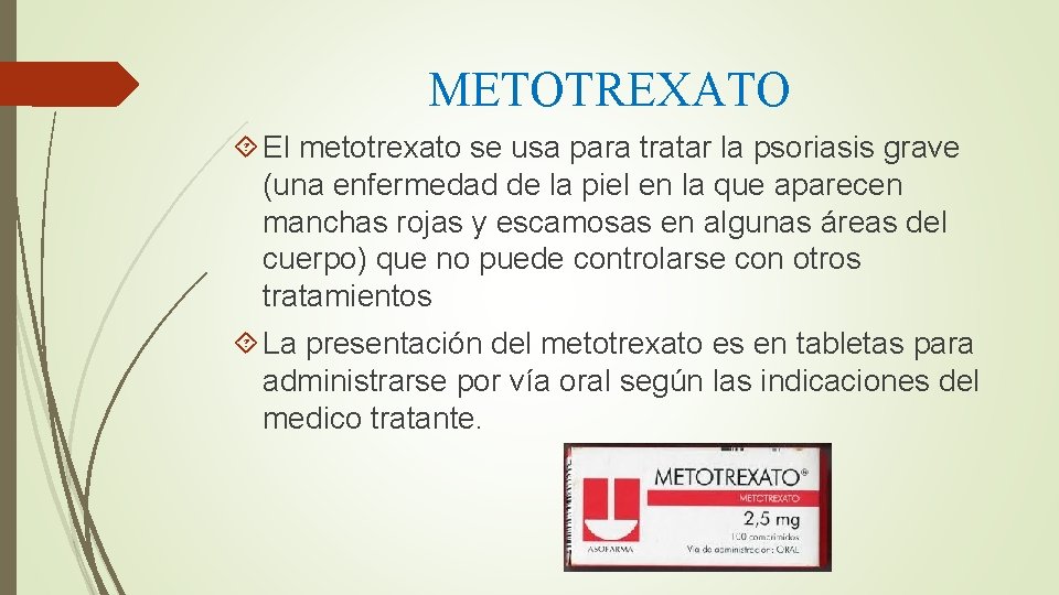 METOTREXATO El metotrexato se usa para tratar la psoriasis grave (una enfermedad de la