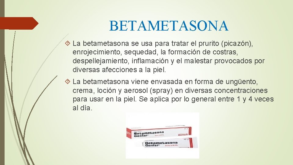 BETAMETASONA La betametasona se usa para tratar el prurito (picazón), enrojecimiento, sequedad, la formación