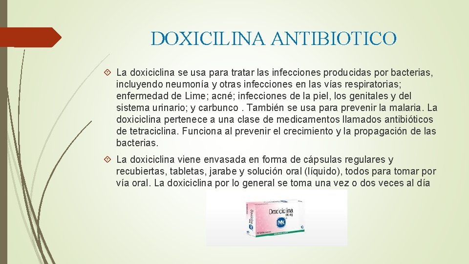 DOXICILINA ANTIBIOTICO La doxiciclina se usa para tratar las infecciones producidas por bacterias, incluyendo